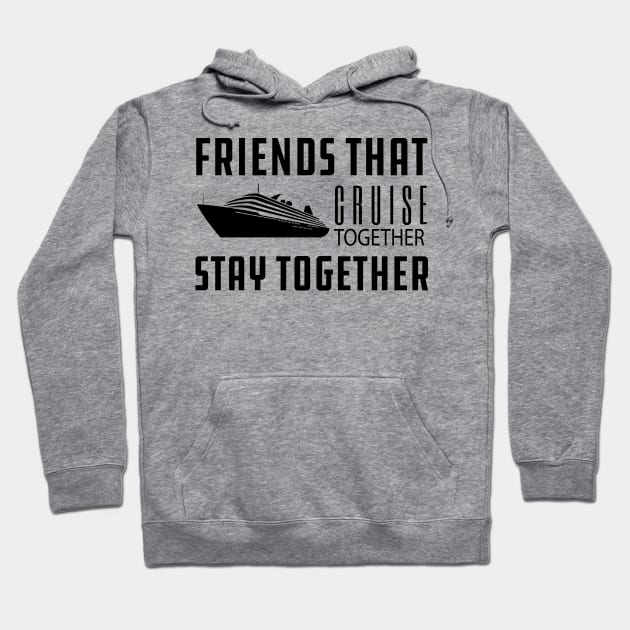 Cruise - Friends that cruise together stay together Hoodie by KC Happy Shop